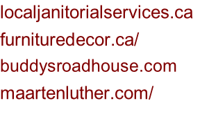 localjanitorialservices.ca	 furnituredecor.ca/ buddysroadhouse.com maartenluther.com/